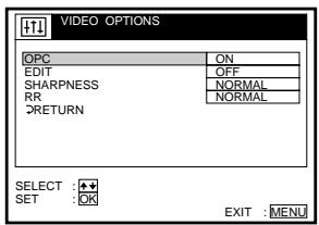 VIDEO OPTIONS OPC ON EDIT OFF SHARPNESS NORMAL RR NORMAL RETURN SELECT : SET : OK EXIT : MENU