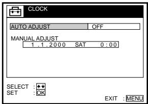 CLOCK AUTO ADJUST OFF MANUAL ADJUST 1 1 2000 SAT 0:00 SELECT : SET : OK EXIT : MENU