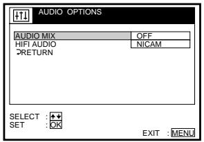 AUDIO OPTIONS AUDIO MIX OFF HIFI AUDIO NICAM RETURN SELECT : - SET : OK EXIT : MENU