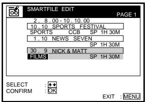 SMARTFILE EDIT PAGE 1 2. 8.00 - 10.10.00 10.10 SPORTS FESTIVAL SPORTS CCB SP 1H 30M 1.10 NEWS SEVEN SP 1H 30M 30.9 NICK & MATT SP 1H 30M FILMS SELECT : + CONFIRM : OK EXIT : MENU