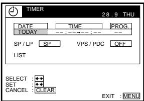 TIMER 28.9 THU DATE TIME PROG. TODAY --- --- --- --- SP / LP SP VPS / PDC OFF LIST SELECT : + SET : + CANCEL : CLEAR EXIT : MENU