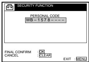 SECURITY FUNCTION PERSONAL CODE WB - 1 5 7 8 - —— FINAL CONFIRM : OK CANCEL : CLEAR EXIT : MENU