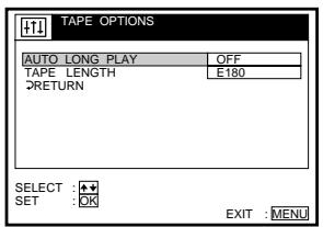 TAPE OPTIONS AUTO LONG PLAY OFF TAPE LENGTH E180 RETURN SELECT : SET : OK EXIT : MENU