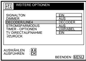 WEITERE OPTIONEN SIGNALTON DIMMER DECODER/LINE4 STROMSPARMODUS TIMER - OPTIONEN TV DIRECTAUFNAHME ZURUCK EIN AUS DECODER AUS VARIABEL EIN AUSWÄHLEN : ▲ AUSFUHREN : OK BEENDEN: MENU