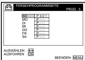 FERSEHPROGRAMMSEITE PROG. 5 SO P 3 0 1 MO P --- DI P --- MI P --- DO P --- FR P --- SA P --- AUSWÄHLEN : + AUSFÜHREN : OK BEENDEN: MENU