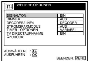 WEITERE OPTIONEN SIGNALTON Ein DIMMER AUS DECODER/LINE4 DECODER STROMSPARMODUS AUS TIMER - OPTIONEN VARIABEL TV DIRECTAUFNAHME EIN ZURUCK AUSWÄHLEN :▲ AUSFUHREN :OK BEENDEN: MENU