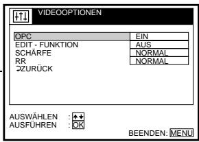 VIDEOOPTIONEN OPC EIN EDIT - FUNKTION AUS SCHÄRFE NORMAL RR NORMAL ÖZURÜCK AUSWÄHLEN :+# AUSFÜHREN :OK BEENDEN: MENU