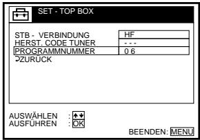 SET - TOP BOX STB - VERBINDUNG HF HERST. CODE TUNER - - - PROGRAMMNUMMER 0 6 *ZURUK AUSWÄHLEN : + + AUSFUHREN : OK BEENDEN: MENU