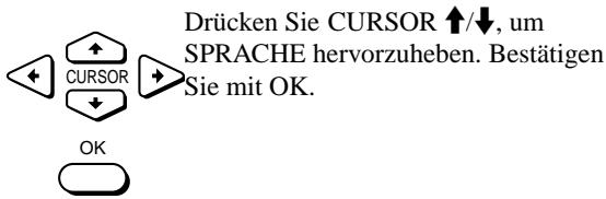 Drücken Sie CURSOR ↑/↓, um SPRACHE hervorzuheben. Bestätigen Sie mit OK. CURSOR OK