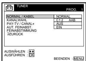 TUNER PROG. 1 NORMAL / KABEL NORMAL KANALWAHL C12 AAB PAY-TV / CANAL+ AUS AUT. FEINABST EIN FEINABSTIMMUNG ØZURÜCK AUSWÄHLEN : + AUSFÜHREN : OK BEENDEN : MENU