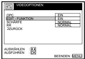 VIDEOOPTIONEN OPC EIN EDIT - FUNKTION EIN SCHÄRFE NORMAL RR NORMAL ZURÜCK AUSWÄHLEN :▲ AUSFUHREN :OK BEENDEN: MENU