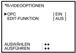 VIDEOOPTIONEN ►OPC [EIN] EDIT-FUNKTION [AUS] AUSWÄHLEN : ◆◆ AUSFÜHREN : ◆◆