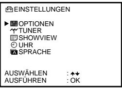 EINSTELLUNGEN ▶ OPTIONEN TUNER SHOWVIEW UHR SPRACHE AUSWÄHLEN : ↑↓ AUSFÜHREN : OK