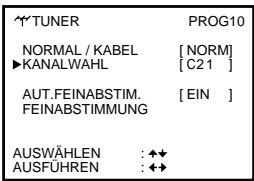 TUNER NORMAL / KABEL ►KANALWAHL AUT.FEINABSTIM. FEINABSTIMMUNG PROG10 [NORM] [C21] [EIN] AUSWÄHLEN : ◆◀ AUSFÜHREN : ◆◀