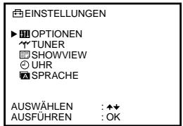 EINSTELLUNGEN ►OPTIONEN TUNER SHOWVIEW UHR SPRACHE AUSWÄHLEN : ◆▼ AUSFÜHREN : OK