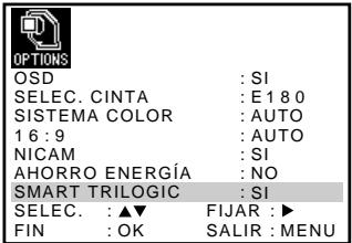 OPTIONS OSD : SI SELEC. CINTA : E180 SISTEMA COLOR : AUTO 16:9 : AUTO NICAM : SI AHORRO ENERGÍA : NO SMART TRILOGIC : SI SELEC. : ▲▼ FIJAR : ▶ FIN : OK SALIR : MENU