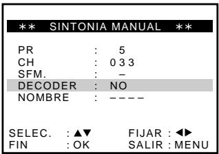 ** SINTONIA MANUAL ** PR : 5 CH : 0 3 3 SFM. : - DECODER : NO NOMBRE : ---- SELEC. : ▲▼ FIJAR : ◀► FIN : OK SALIR : MENU