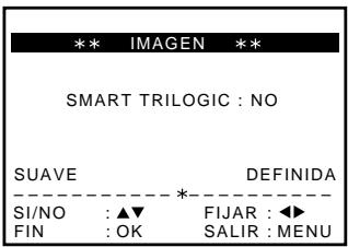 ** IMAGEN ** SMART TRILOGIC : NO SUAVE DEFINIDA SI/NO : ▲▼ FIJAR : ◀► FIN : OK SALIR : MENU
