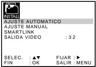 INSTALL AJUSTE AUTOMATICO AJUSTE MANUAL SMARTLINK SALIDA VIDEO : 3 2 SELEC. : ▲▼ FIJAR : ▶ FIN : OK SALIR : MENU
