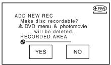 ADD NEW REC Make disc recordable? △ DVD menu & photomovie will be deleted. RECORDED AREA YES NO