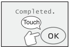 Completed. Touch OK