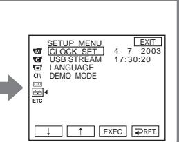 SETUP MENU CLOCK SET 4 7 2003 USB STREAM 17:30:20 LANGUAGE DEMO MODE ETC ↓ ↑ EXEC →RET