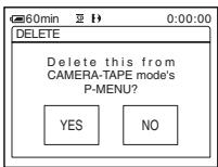 DELETE Delete this from CAMERA-TAPE mode's P-MENU? YES NO