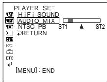 PLAYER SET HiFi SOUND AUDIO MIX NTSC PB ST1 ▲ ST2 RETURN [MENU] : END