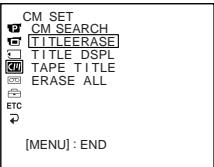 CM SET P CM SEARCH TITLEERASE TITLE DSPL TAPE TITLE ERASE ALL ETC [MENU] : END