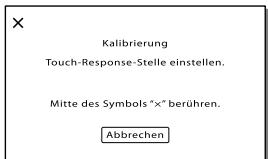 X Kalibrierung Touch-Response-Stelle einstellen. Mitte des Symbols "×" berühren. Abbrechen