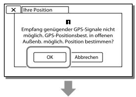 X Ihre Position Empfang genügender GPS-Signale nicht möglich, GPS-Positionsbest. in offenen Außenb. möglich. Position bestimmen? OK Abbrechen