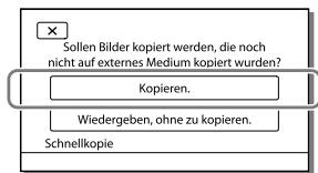 Sollen Bilder kopiert werden, die noch nicht auf externes Medium kopiert wurden? Kopieren. Wiedergeben, ohne zu kopieren. Schnellkopie