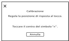 Calibrazione Regola la posizione di risposta al tocco. Toccare il centro del simbolo "x". Annulla