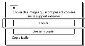 Copier des images qui n'ont pas été copiées sur le support externe? Copier. Lire sans copier. Copie facile