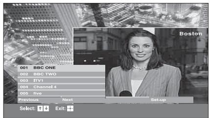 001 BBC ONE 002 BBC TWO 003 ITV1 004 Channel 4 005 five Previous Next Set-up Select: Exit: