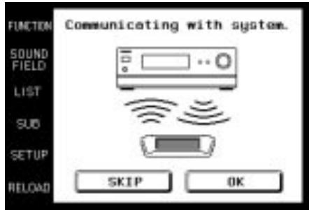 FUNCTION SOUND FIELD LIST SUB SETUP RELOAD Communicating with system. SKIP OK