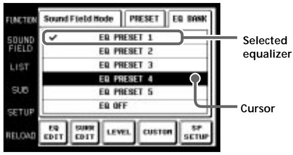 FUNCTION Sound Field Mode PRESET EQ BANK SOUND FIELD ✓ EQ PRESET 1 EQ PRESET 2 LIST EQ PRESET 3 EQ PRESET 4 SUB EQ PRESET 5 EQ OFF RELOAD EQ EDIT SUREN LEVEL CUSTOM SP SETUP Selected equalizer Cursor