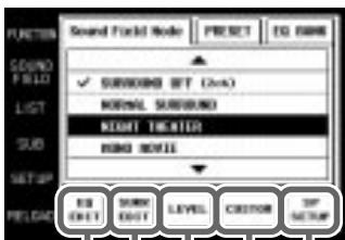 FUNCTION S and Field Mode PRESET EQ BANK SOUND FIELD LIST SOUND FIELD PRESET 1 SOUND FIELD PRESET 2 SOUND FIELD PRESET 3 SOUND FIELD PRESET 4 SOUND FIELD PRESET 5 PRESET SETUP Cursors RELOAD EQ EDIT SOUNM EDIT LEVEL CUSTOM SP SETUP
