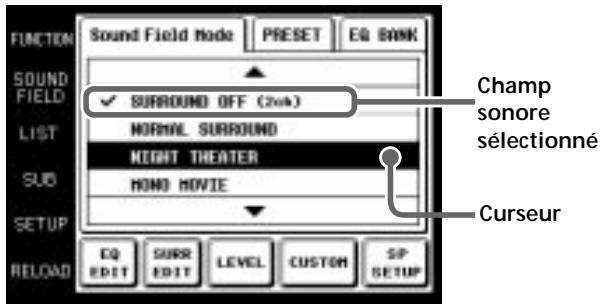 FUNCTION Sound Field Mode PRESET EQ BANK SOUND FIELD ✓ SURROUND OFF (2nd) NORMAL SURROUND NIGHT THEATER MONO MOVIE LIST SUB SETUP EQ EDIT SURE EDIT LEVEL CUSTOM SP SETUP Champ sonore sélectionné Curseur