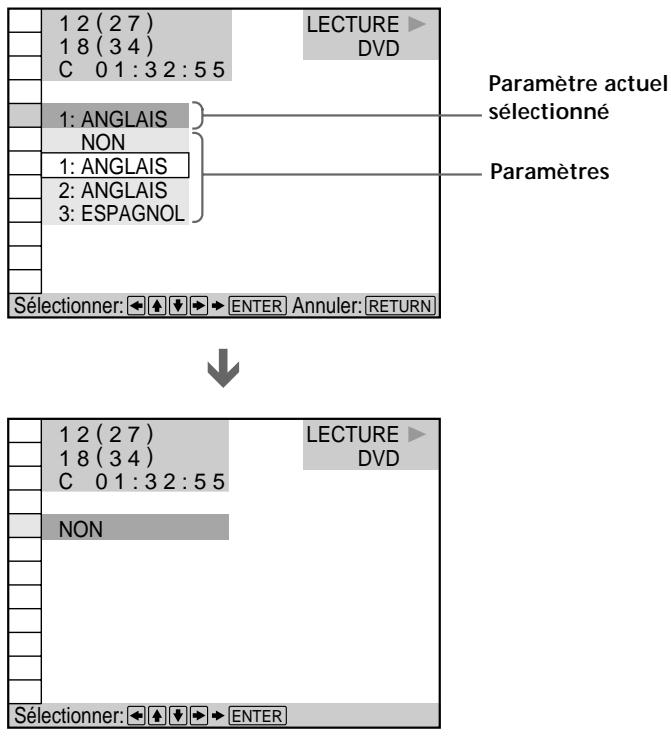 1 2 (2 7) 1 8 (3 4) C 0 1 : 3 2 : 5 5 LECTURE DVD Paramètre actuel sélectionné 1: ANGLAIS NON Paramètres 1: ANGLAIS 2: ANGLAIS 3: ESPAGNOL Sélectionner: ← ↑ ↓ → ENTER Annuler: RETURN 1 2 (2 7) 1 8 (3 4) C 0 1 : 3 2 : 5 5 LECTURE DVD NON Sélectionner: ← ↑ ↓ → ENTER
