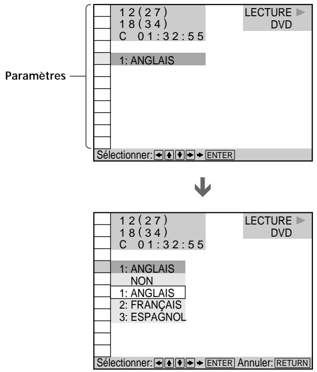 Paramètres 1 2 (2 7) 1 8 (3 4) C 0 1 : 3 2 : 5 5 LECTURE DVD 1: ANGLAIS Sélectionner: ← ↕ ↓ → ENTER ↓ 1 2 (2 7) 1 8 (3 4) C 0 1 : 3 2 : 5 5 LECTURE DVD 1: ANGLAIS NON 1: ANGLAIS 2: FRANÇAIS 3: ESPAGNOL Sélectionner: ← ↕ ↓ → ENTER Annuler: RETURN