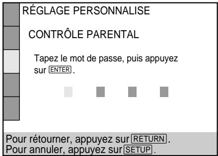 RÉGLAGE PERSONNALISE CONTRÔLE PARENTAL Tapez le mot de passe, puis appuyez sur ENTER . Pour rétourner, appuyez sur RETURN. Pour annuler, appuyez sur SETUP.