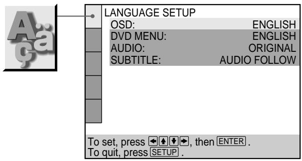 LANGUAGE SETUP OSD: ENGLISH DVD MENU: ENGLISH AUDIO: ORIGINAL SUBTITLE: AUDIO FOLLOW To set, press →, then ENTER . To quit, press SETUP .