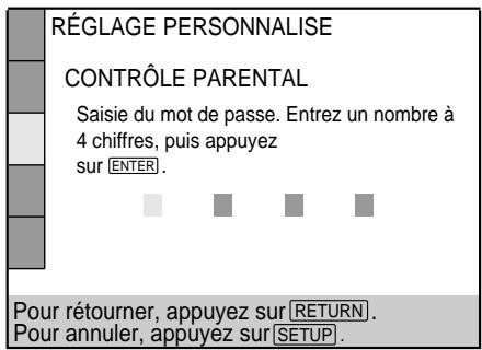 RÉGLAGE PERSONNALISE CONTRÔLE PARENTAL Saisie du mot de passe. Entrez un nombre à 4 chiffres, puis appuyez sur ENTER . Pour rétourner, appuyez sur RETURN . Pour annuler, appuyez sur SETUP .