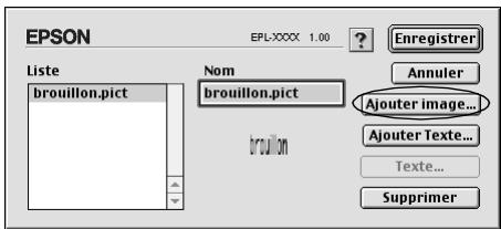 EPSON EPL-XXXX 1.00 Enregistrer Liste Nom brouillon.pict Ajouter image... Ajouter Texte... Texte... Supprimer
