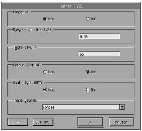 Autres (1/2) Condensé ● Non ○ Oui Marge Haut (0,4-1,5) 0,50 Texte (1-81) 66 Retour Chariot ○ Non ● Oui Saut Ligne AUTO ● Non ○ Oui Image Bitmap Foncée Préc. Suivant OK Annuler