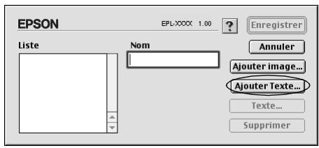 EPSON EPL-XXXX 1.00 Enregistrer Liste Nom Annuler Ajouter image... Ajouter Texte... Texte... Supprimer