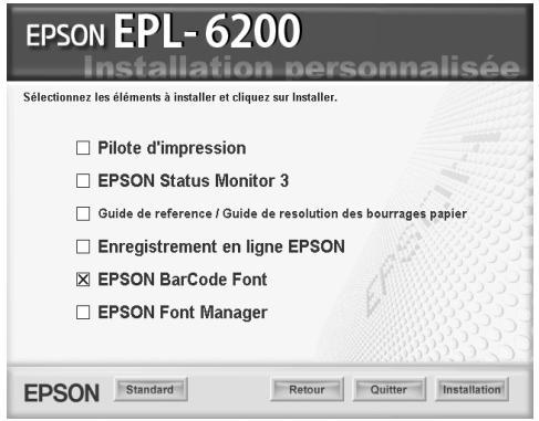 EPSON EPL- 6200 Installation personnalisée Sélectionnez les éléments à installer et cliquez sur Installer. □ Pilote d'impression □ EPSON Status Monitor 3 □ Guide de référence / Guide de resolution des bourrages papier □ Enregistrement en ligne EPSON ☑ EPSON BarCode Font □ EPSON Font Manager EPSON Standard Retour Quitter Installation