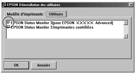 EPSON Déinstallation des utilisaires Modèle d'imprimante Utilitaire EPSON Status Monitor 3(pour EPSON XXXXXX Advanced) EPSON Status Monitor 3:Imprimantes contrôlées OK Annuler