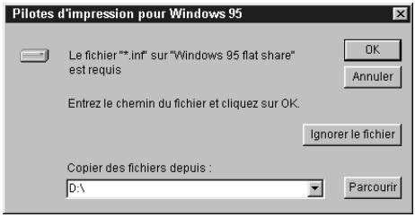 Pilotes d'impression pour Windows 95 Le fichier**:inf" sur "Windows 95 flat share" est requis Entrez le chemin du fichier et cliquez sur OK. Ignorer le fichier Copier des fichiers depuis : D:\ Parcourir